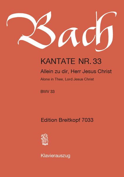 Cantata No. 33 : Allein Zu Dir, Herr Jesu Christ (German - English).