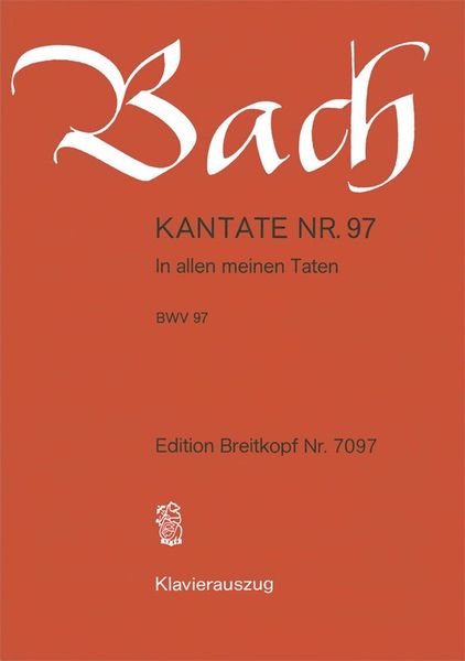 Cantata No. 97 : In Allen Meinen Taten.