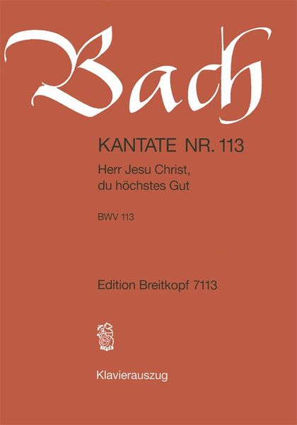 Cantata No. 113 : Herr Jesu Christ, Du Höchstes Gut.