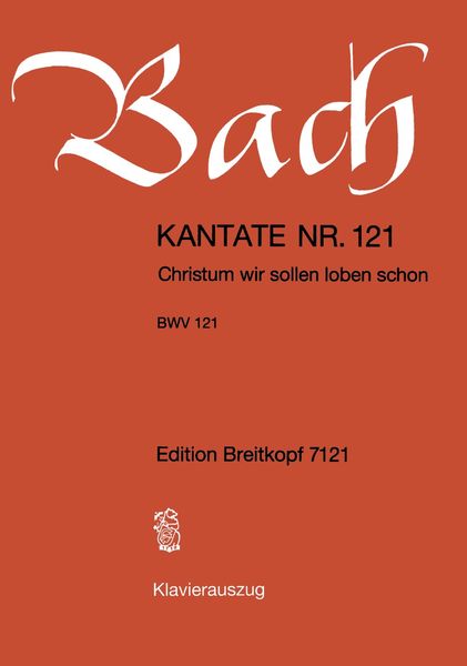 Cantata No. 121 : Christum Wir Sollen Loben Schon.