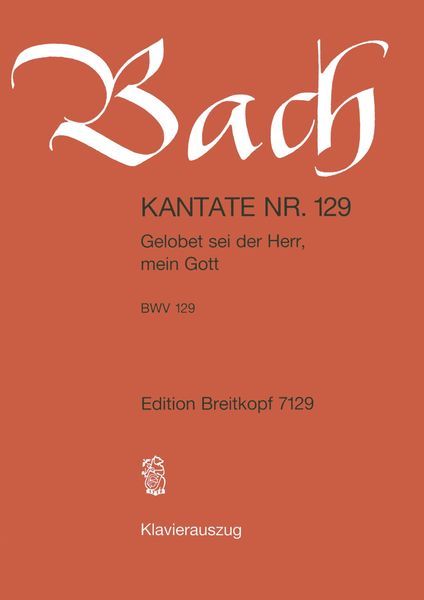 Cantata No. 129 : Gelobet Sei der Herr, Mein Gott.