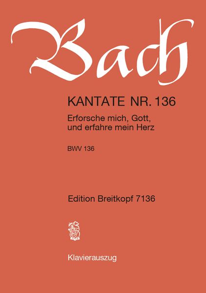 Cantata No. 136 : Erforsche Mich, Gott, und Erfahre Mein Herz.