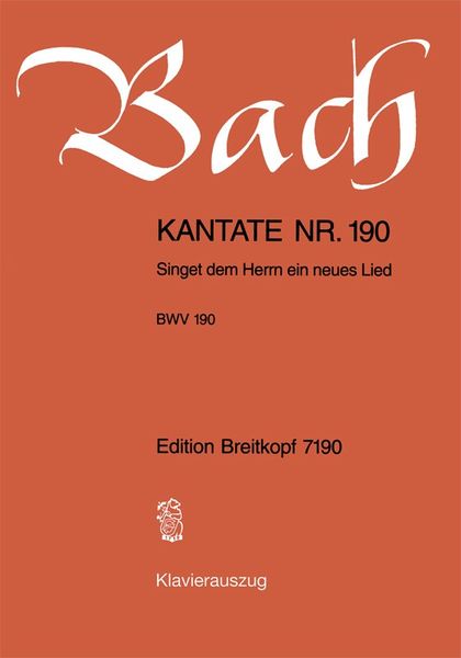 Cantata No. 190 : Singet Dem Herrn Ein Neues Lied.