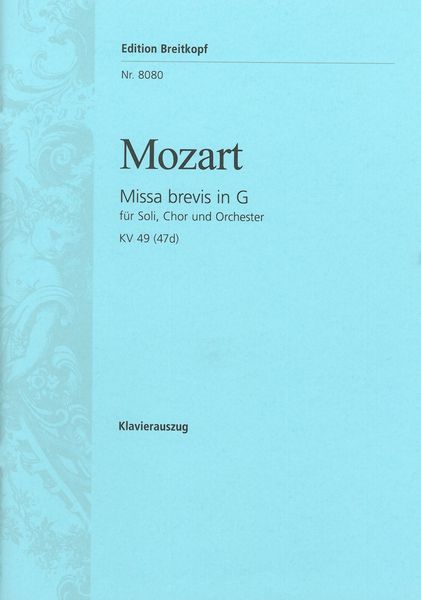 Missa Brevis In G, K. 49 (47d) : Für Soli, Chor, Orchester und Orgel.