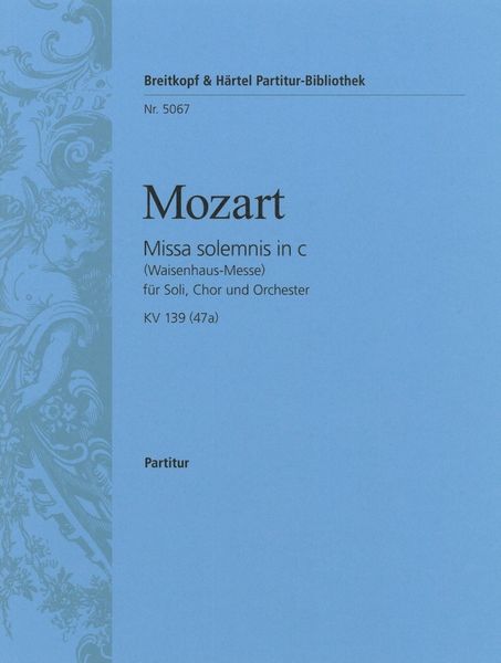 Missa Solemnis, K. 139 (47a) : For Soloists, Choir and Orchestra.