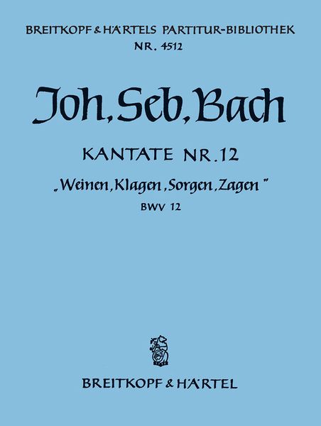 Cantata No. 12 : Weinen, Klagen, Sorgen, Zagen.