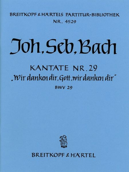 Cantata No. 29 : Wir Danken Dir, Gott, Wir Danken Dir.