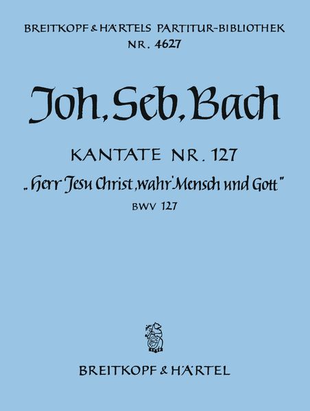 Cantata No. 127 : Herr Jesu Christ, Wahr' Mensch und Gott.
