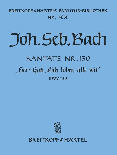 Cantata No. 130 : Herr Gott, Dich Loben Alle Wir.