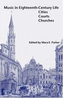 Music In Eighteenth-Century Life : Cities, Courts, Churches / edited by Mara E. Parker.