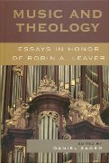 Music and Theology : Essays In Honor Of Robin A. Leaver / edited by Daniel Zager.