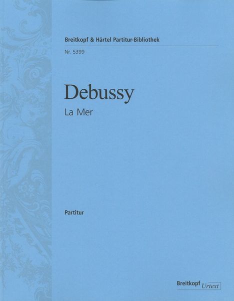 La Mer : Trois Esquisses Symphoniques / edited by Peter Jost.