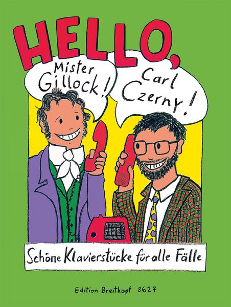 Hello, Mister Gillock! Hello, Carl Czerny! : Delightful Piano Pieces For All Occasions.