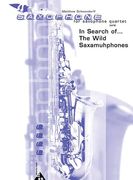 In Search Of… The Wild Saxamuhphones : For Saxophone Quartet (SATB).