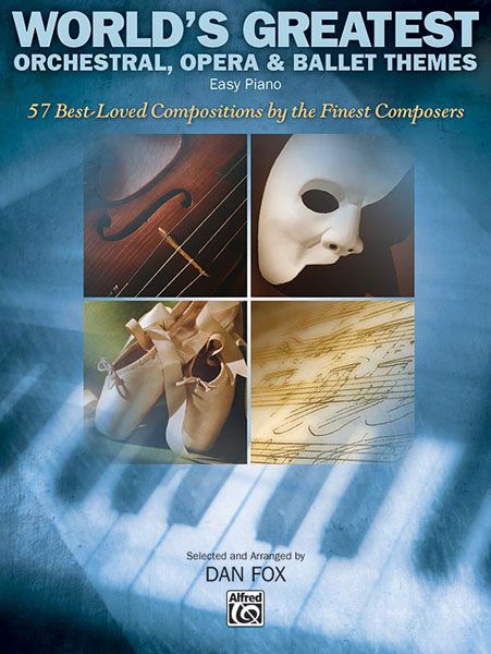 World's Greatest Orchestral, Opera And Ballet Themes : For Piano / Selected And Arranged By Dan Fox.