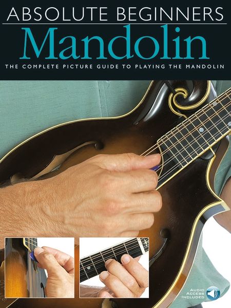 Absolute Beginners - Mandolin : The Complete Picture Guide To Playing The Mandolin.