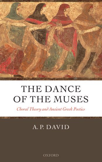 Dance Of The Muses : Choral Theory and Ancient Greek Poetics.