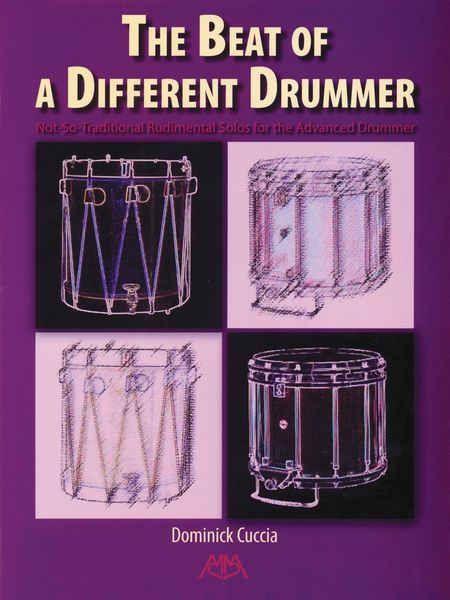 Beat Of A Different Drummer : Not-So-Traditional Rudimental Solos For The Advanced Drummer.
