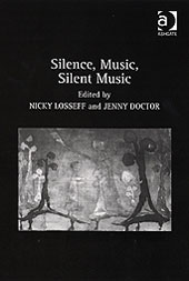 Silence, Music, Silent Music / edited by Nicky Losseff and Jenny Doctor.