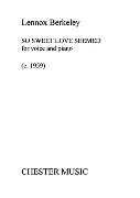 So Sweet Love Seemed : For Voice And Piano (C. 1959).