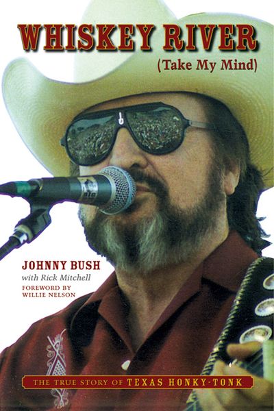 Whiskey River (Take My Mind) : The True Story Of Texas Honky-Tonk / With Rick Mitchell.