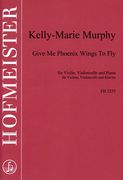 Give Me Phoenix Wings To Fly : For Violin, Violoncello And Piano (1997).