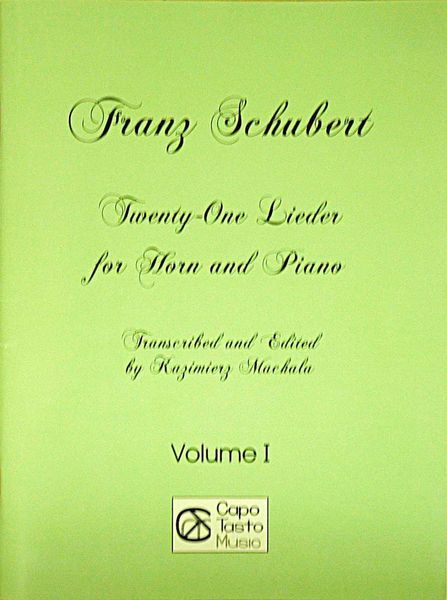 Twenty-One Lieder, Vol. 1 : For Horn and Piano / transcribed and edited by Kazimierz Machala.