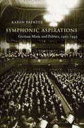 Symphonic Aspirations : German Music and Politics, 1900-1945.