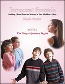 Innocent Sounds : Building Choral Tone and Artistry In Your Children's Choir - Book 1.