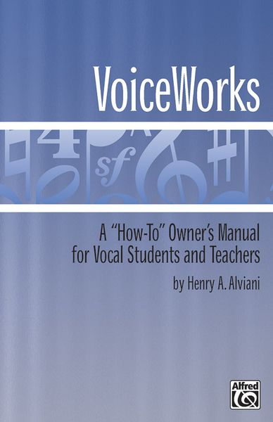 Voiceworks : A How-To Owner's Manual For Vocal Students and Teachers.
