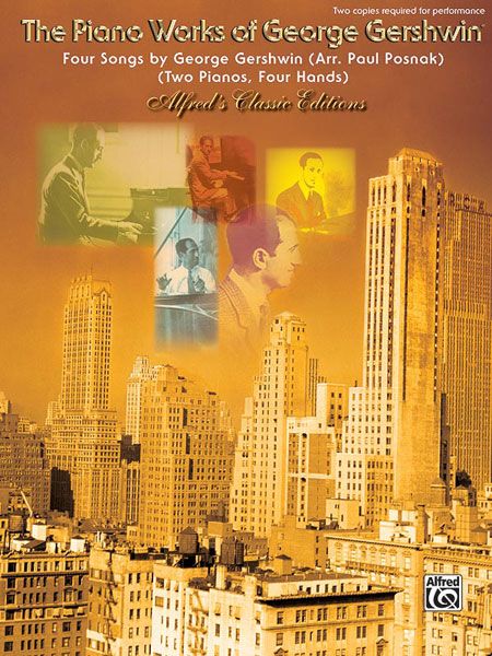 Four Songs By George Gershwin / Arranged For Two Pianos, Four Hands By Paul Posnak.