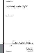 My Song In The Night : arranged For SATB A Cappella by Paul Christiansen.