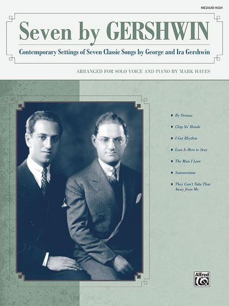 Seven By Gershwin : Contemporary Settings Of Seven Classic Songs / Medium High Voice.