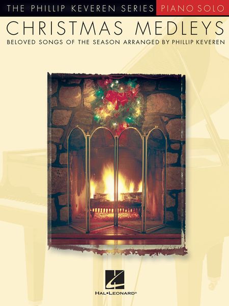 Christmas Medleys : Beloved Songs Of The Season Arranged For Piano Solo By Phillip Keveren.