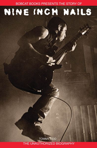 Bobcat Books Presents The Story Of Nine Inch Nails : The Unauthorized Biography.