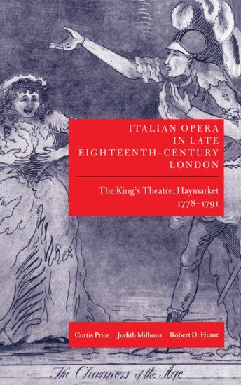 Italian Opera In Late Eighteenth-Century London, Vol. I : The King's Theatre, ...