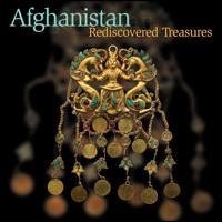 Afghanistan : Rediscovered Treasures.