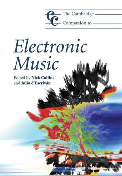 Cambridge Companion To Electronic Music / edited by Nick Collins and Julio d'Escrivan.