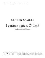 I Cannot Dance, O Lord : For Soprano And Organ (2005).