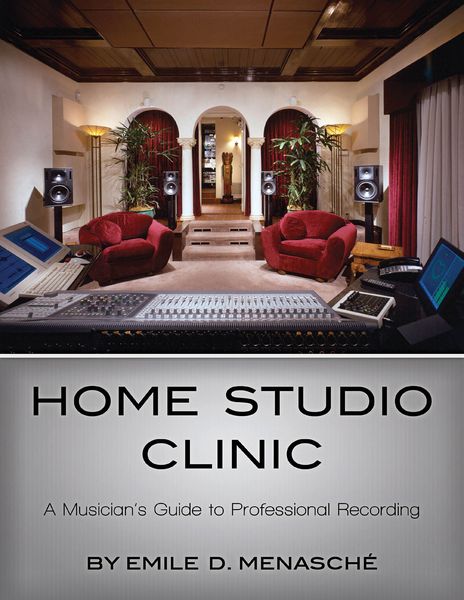 Home Studio Clinic : A Musician's Guide To Professional Recording.