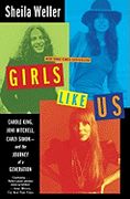 Girls Like Us : Carole King, Joni Mitchell And Carly Simon - And The Journey Of A Generation.