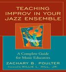 Teaching Improvisation In Your Jazz Ensemble : A Complete Guide For Music Educators.