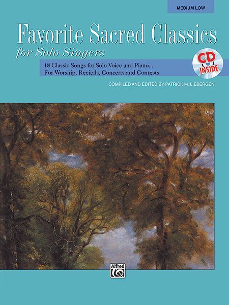 Favorite Sacred Classics For Solo Singers : For Medium/Low Voice / edited by Patrick M. Liebergen.