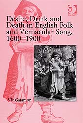 Desire, Drink And Death In English Folk And Vernacular Song, 1600-1900.