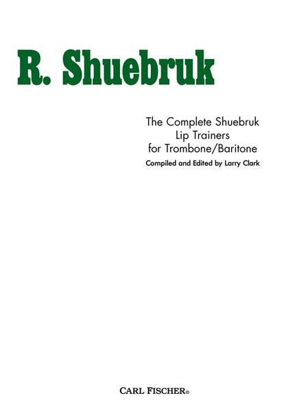 Complete Shuebruk Lip Trainers : For Trombone And Baritone / Compiled And Edited By Larry Clark.