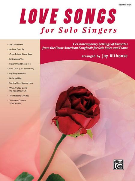 Love Songs For Solo Singers : For Medium High Voice / Arranged By Jay Althouse.