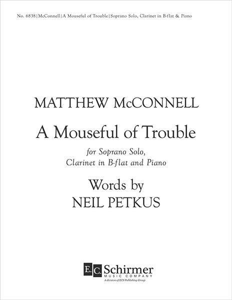 Mouseful Of Trouble : For Soprano Solo, Clarinet In B Flat And Piano (2004-05).