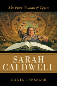 Sarah Caldwell : The First Woman Of Opera.