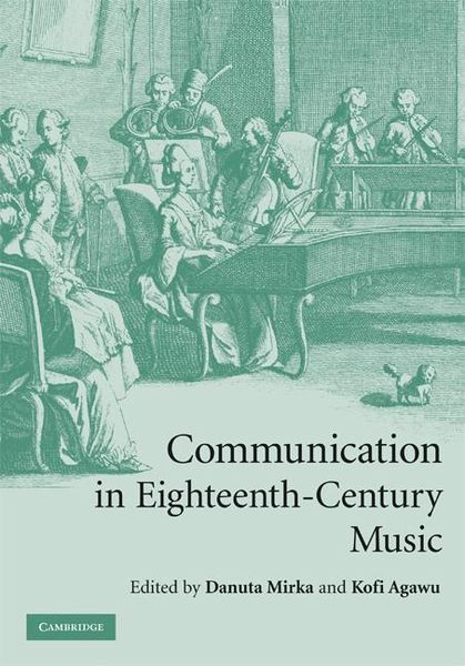 Communication In Eighteenth-Century Music / Edited By Danuta Mirka And Kofi Agawu.