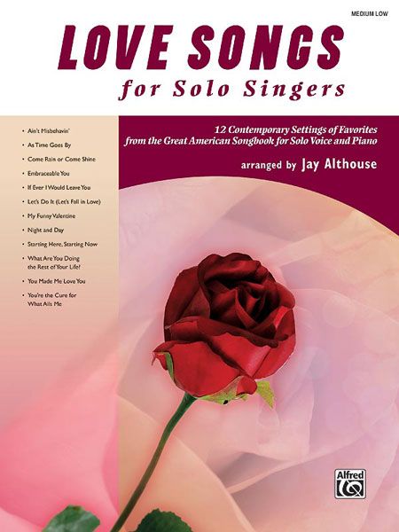 Love Songs For Solo Singers : For Medium Low Voice / Arranged By Jay Althouse.